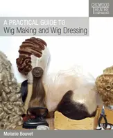 Gyakorlati útmutató a parókakészítéshez és a parókaköltéshez - A Practical Guide to Wig Making and Wig Dressing