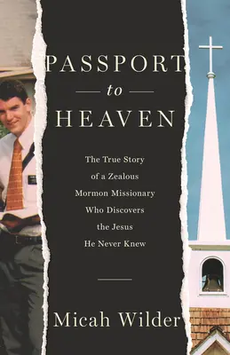 Útlevél a mennyországba: Egy buzgó mormon misszionárius igaz története, aki felfedezi Jézust, akit soha nem ismert. - Passport to Heaven: The True Story of a Zealous Mormon Missionary Who Discovers the Jesus He Never Knew