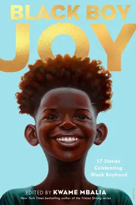 Black Boy Joy: 17 příběhů oslavujících černošské chlapectví - Black Boy Joy: 17 Stories Celebrating Black Boyhood