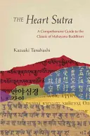 A Szív-szútra: Átfogó útmutató a mahájána buddhizmus klasszikusához - The Heart Sutra: A Comprehensive Guide to the Classic of Mahayana Buddhism