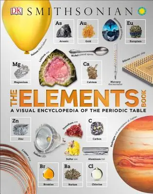 Az elemek könyve: A Periodic Table: A Visual Encyclopedia of the Periodic Table (A vizuális enciklopédia a periódusos rendszerről) - The Elements Book: A Visual Encyclopedia of the Periodic Table