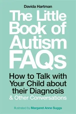 Az autizmus GYIK kis könyve: Hogyan beszélgessünk gyermekünkkel a diagnózisról és más témákról? - The Little Book of Autism FAQs: How to Talk with Your Child about Their Diagnosis and Other Conversations