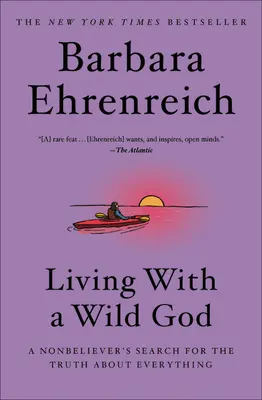 Élet egy vad Istennel: Egy nem hívő ember kutatása az igazság után mindenről - Living with a Wild God: A Nonbeliever's Search for the Truth about Everything