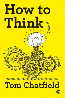 Hogyan gondolkodjunk: A tiszta, kritikus gondolkodás alapvető útmutatója - How to Think: Your Essential Guide to Clear, Critical Thought