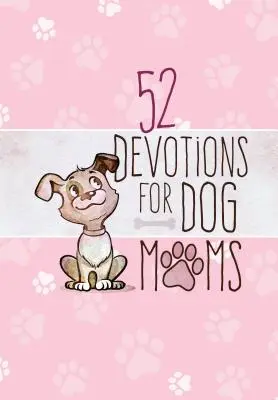 52 áhítat kutyás anyukáknak - 52 Devotions for Dog Moms