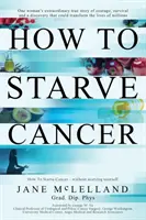 Hogyan éheztessük ki a rákot - How to Starve Cancer