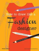 Hogyan rajzoljunk úgy, mint egy divattervező - How to Draw Like a Fashion Designer