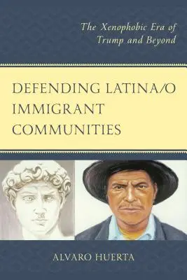 Defending Latina/o Immigrant Communities: A Trump-féle idegengyűlölő korszak és azon túl - Defending Latina/o Immigrant Communities: The Xenophobic Era of Trump and Beyond