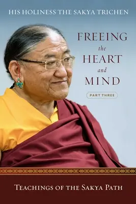 A szív és az elme felszabadítása: Harmadik rész: A Szakja Ösvény tanításai - Freeing the Heart and Mind: Part Three: Teachings of the Sakya Path