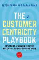 Az ügyfélközpontúság játékkönyve: Az ügyfél életciklusértéke által vezérelt győztes stratégia megvalósítása - The Customer Centricity Playbook: Implement a Winning Strategy Driven by Customer Lifetime Value