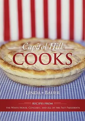 Capitol Hill Cooks: Receptek a Fehér Házból, a Kongresszusból és az összes korábbi elnöktől - Capitol Hill Cooks: Recipes from the White House, Congress, and All of the Past Presidents