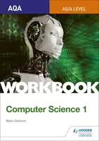 AQA AS/A-level Computer Science Workbook 1 (Számítástudományi munkafüzet 1) - AQA AS/A-level Computer Science Workbook 1