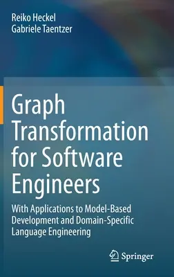 Gráftranszformáció szoftvermérnököknek: A modell-alapú fejlesztés és a domén-specifikus nyelvi tervezés alkalmazásával - Graph Transformation for Software Engineers: With Applications to Model-Based Development and Domain-Specific Language Engineering