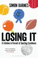 Losing It - Egy életen át a sportteljesítményre való törekvés - Losing It - A lifetime in pursuit of sporting excellence