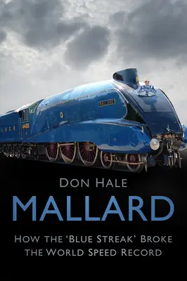 Mallard: Hogyan döntötte meg a „kék csík” a sebességi világrekordot? - Mallard: How the 'blue Streak' Broke the World Speed Record