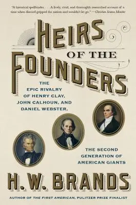 Az alapítók örökösei: Clay, John Calhoun és Daniel Webster, az amerikai óriások második generációja - Heirs of the Founders: Henry Clay, John Calhoun and Daniel Webster, the Second Generation of American Giants