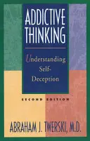 Addiktív gondolkodás: Az önbecsapás megértése - Addictive Thinking: Understanding Self-Deception