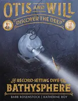 Otis és Will felfedezik a mélységet: A bölcsőszféra rekordot döntő merülése - Otis and Will Discover the Deep: The Record-Setting Dive of the Bathysphere