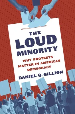 A hangos kisebbség: Miért fontosak a tiltakozások az amerikai demokráciában? - The Loud Minority: Why Protests Matter in American Democracy