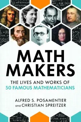 Math Makers: 50 híres matematikus élete és munkássága - Math Makers: The Lives and Works of 50 Famous Mathematicians