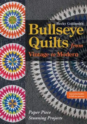 Bullseye Quilts from Vintage to Modern: Paper Piece Stunning Projects (Papírdarabok lenyűgöző projektjei) - Bullseye Quilts from Vintage to Modern: Paper Piece Stunning Projects