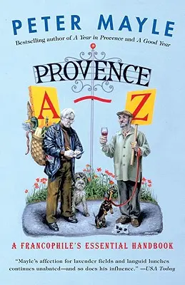 Provence A-Z: Egy frankofil alapvető kézikönyve - Provence A-Z: A Francophile's Essential Handbook