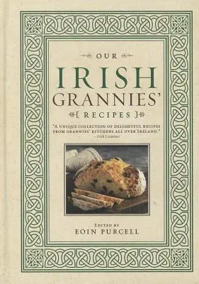 Ír nagymamáink receptjei: Vigasztaló és ízletes ételek a régi országból a családi asztalra - Our Irish Grannies' Recipes: Comforting and Delicious Cooking from the Old Country to Your Family's Table