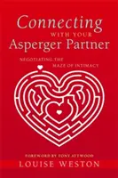 Kapcsolatfelvétel az Asperger-partnerrel: Az intimitás útvesztőjében való eligazodás - Connecting with Your Asperger Partner: Negotiating the Maze of Intimacy