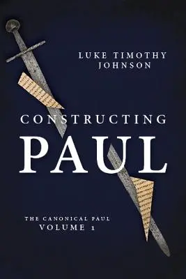 Pál konstruálása (A kanonikus Pál, 1. kötet) - Constructing Paul (the Canonical Paul, Vol. 1)