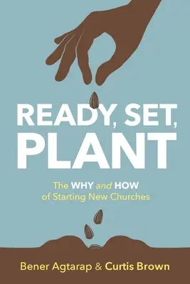 Ready, Set, Plant: Az új gyülekezetek indításának miértje és hogyanja - Ready, Set, Plant: The Why and How of Starting New Churches