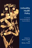 Egészségtelen egészségpolitika: A Critical Anthropological Examination - Unhealthy Health Policy: A Critical Anthropological Examination