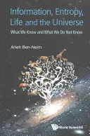 Információ, entrópia, élet és világegyetem: Amit tudunk és amit nem tudunk - Information, Entropy, Life and the Universe: What We Know and What We Do Not Know