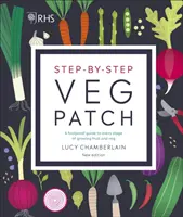 RHS Step-by-Step Vegatelep - Bolondbiztos útmutató a zöldség- és gyümölcstermesztés minden szakaszához - RHS Step-by-Step Veg Patch - A Foolproof Guide to Every Stage of Growing Fruit and Veg
