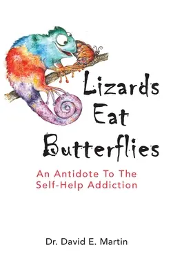 Lizards Eat Butterflies: Az önsegítő függőség ellenszere - Lizards Eat Butterflies: An Antidote to the Self-Help Addiction