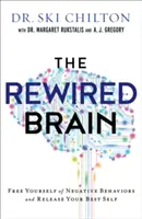 Az újrahuzalozott agy: Szabadulj meg a negatív viselkedésformáktól és engedd szabadjára a legjobb énedet - The Rewired Brain: Free Yourself of Negative Behaviors and Release Your Best Self