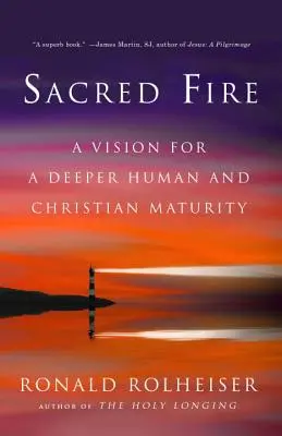 Szent tűz: A mélyebb emberi és keresztényi érettség víziója - Sacred Fire: A Vision for a Deeper Human and Christian Maturity