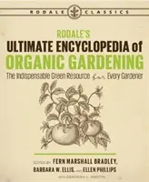 Rodale's Ultimate Encyclopedia of Organic Gardening: Minden kertész nélkülözhetetlen zöld forrása - Rodale's Ultimate Encyclopedia of Organic Gardening: The Indispensable Green Resource for Every Gardener