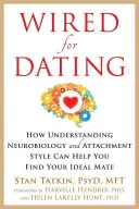 Wired for Dating: Hogyan segíthet a neurobiológia és a kötődési stílus megértése megtalálni az ideális társat? - Wired for Dating: How Understanding Neurobiology and Attachment Style Can Help You Find Your Ideal Mate