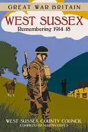 Nagy Háború Nagy-Britannia West Sussex: Sussex: Emlékezés 1914-18 - Great War Britain West Sussex: Remembering 1914-18
