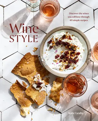 Borstílus: Fedezze fel a borokat, amelyeket szeretni fog 50 egyszerű recept segítségével - Wine Style: Discover the Wines You Will Love Through 50 Simple Recipes