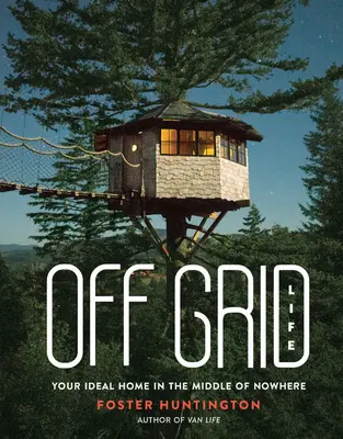 Off Grid Life: Az ideális otthon a semmi közepén - Off Grid Life: Your Ideal Home in the Middle of Nowhere