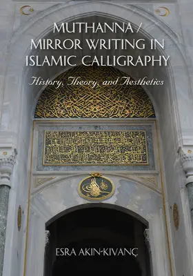 Muthanna / Tükörírás az iszlám kalligráfiában: Történet, elmélet és esztétika - Muthanna / Mirror Writing in Islamic Calligraphy: History, Theory, and Aesthetics