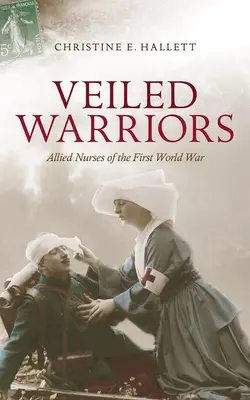 Fátyolos harcosok: Az első világháború szövetséges ápolónői - Veiled Warriors: Allied Nurses of the First World War