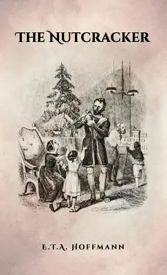 A diótörő: Az eredeti 1853-as kiadás illusztrációkkal - The Nutcracker: The Original 1853 Edition With Illustrations