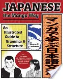 Japán nyelv a mangák módján: Képes útmutató a nyelvtanhoz és a szerkezethez - Japanese the Manga Way: An Illustrated Guide to Grammar and Structure