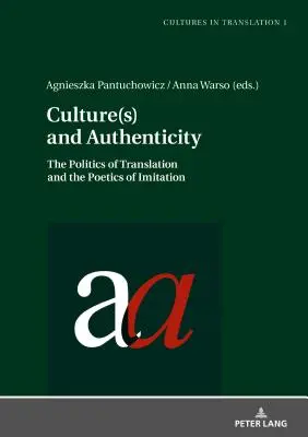 Kultúra(k) és hitelesség: A fordítás politikája és az utánzás poétikája - Culture(s) and Authenticity: The Politics of Translation and the Poetics of Imitation