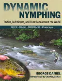 Dinamikus nimfázás: Taktikák, technikák és legyek a világ minden tájáról - Dynamic Nymphing: Tactics, Techniques, and Flies from Around the World