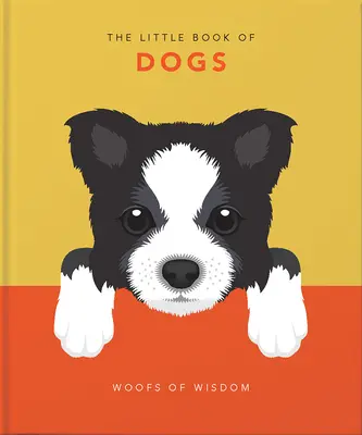 A kutyák kis könyve: A bölcsesség füttyei - The Little Book of Dogs: Woofs of Wisdom