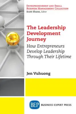 A vezetői fejlődés útja: Hogyan fejleszti a vállalkozókat a vezetés egész életük során? - The Leadership Development Journey: How Entrepreneurs Develop Leadership Through Their Lifetime