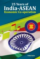 Az India-ASEAN gazdasági együttműködés 25 éve - 25 Years of India-ASEAN Economic Co-Operation